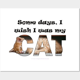 Some days I wish I was my cat - ginger cat oil painting word art Posters and Art